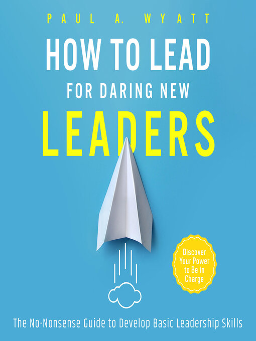 Title details for How to Lead for Daring New Leaders by Paul A. Wyatt - Available